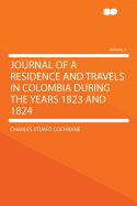 Journal of a Residence and Travels in Colombia During the Years 1823 and 1824, Volume 1