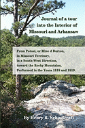Journal of a tour into the Interior of Missouri and Arkansaw from Potosi, or Mine d Burton, in Missouri Territory, in a South-West Direction, toward the Rocky Mountains, Performed in the Years 1818 and 1819.