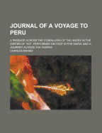 Journal of a Voyage to Peru: A Passage Across the Cordillera of the Andes in the Winter of 1827, Performed on Foot in the Snow, and a Journey Across the Pampas