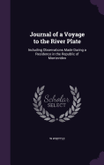 Journal of a Voyage to the River Plate: Including Observations Made During a Residence in the Republic of Montevideo