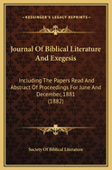 Journal of Biblical Literature and Exegesis: Including the Papers Read and Abstract of Proceedings for June and December, 1881 (1882)