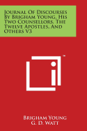 Journal of Discourses by Brigham Young, His Two Counsellors, the Twelve Apostles, and Others V3 - Young, Brigham, and Watt, G D (Editor)