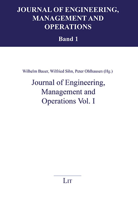 Journal of Engineering, Management and Operations Vol. I - Bauer, Wilhelm (Editor), and Ohlhausen, Peter (Editor), and Sihn, Wilfried (Editor)