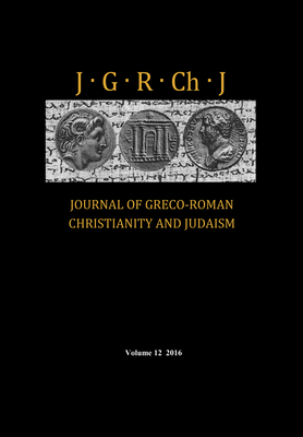 Journal of Greco-Roman Christianity and Judaism, Volume 12 - Porter, Stanley E (Editor), and O'Donnell, Matthew Brook (Editor), and Porter, Wendy J (Editor)