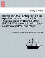 Journal of H.M.S. Enterprise, on the expedition in search of Sir John Franklin's ships by Behring Strait. 1850-55. With a memoir. With plates, including a portrait, and maps.