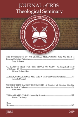 Journal of IRBS Theological Seminary 2019: 2019 - Renihan, James M (Editor), and Barcellos, Richard C (Editor), and Carter, Craig A