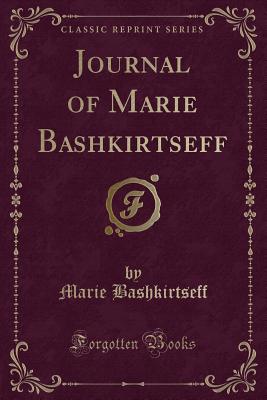 Journal of Marie Bashkirtseff (Classic Reprint) - Bashkirtseff, Marie