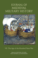 Journal of Medieval Military History: Volume VII: The Age of the Hundred Years War