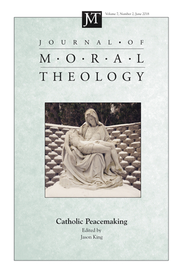 Journal of Moral Theology, Volume 7, Number 2 - King, Jason (Editor)