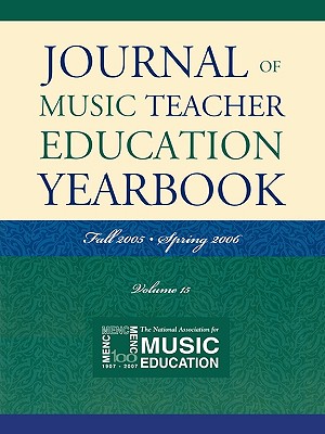 Journal of Music Teacher Education Yearbook, Volume 15 - The National Association for Music Educa (Editor)