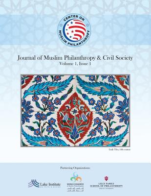 Journal of Muslim Philanthropy and Civil Society: Volume 1, Issue 1 - Alexander, Scott C (Editor), and Siddiqui, Shariq a (Editor), and Khader, Rafia Amina