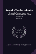 Journal Of Psycho-asthenics: Devoted To The Care, Training And Treatment Of The Feebleminded And Of The Epileptic; Volume 16