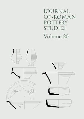 Journal of Roman Pottery Studies Volume 20 - Hudak, Eniko (Editor), and Evans, Jane (Editor)