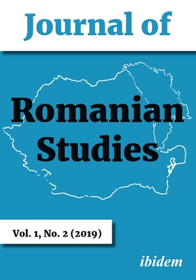 Journal of Romanian Studies: Volume 1, No. 2 (2019) - Beissinger, Margaret (Editor), and Stan, Lavinia (Editor), and Cinpoes, Radu (Editor)