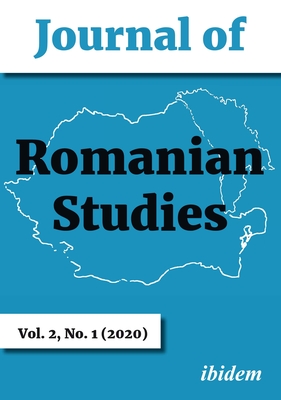 Journal of Romanian Studies Volume 2, No. 1 (2020): Volume 2, No. 1 (2020) - Stan, Lavinia (Editor), and Beissinger, Margaret (Editor), and Cinpoes, Radu (Editor)