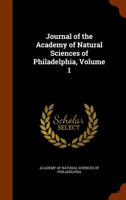 Journal of the Academy of Natural Sciences of Philadelphia, Volume 1 - Academy of Natural Sciences of Philadelp (Creator)