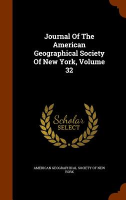 Journal Of The American Geographical Society Of New York, Volume 32 - American Geographical Society of New Yor (Creator)