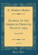 Journal of the American Oriental Society, 1903, Vol. 24: Second-Half (Classic Reprint)