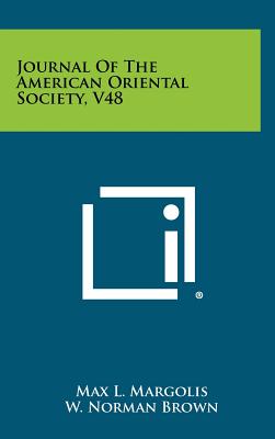 Journal of the American Oriental Society, V48 - Margolis, Max L (Editor), and Brown, W Norman (Editor), and Edgerton, Franklin (Editor)