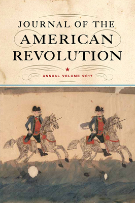 Journal of the American Revolution 2017: Annual Volume - Andrlik, Todd (Editor), and Hagist, Don N (Editor)