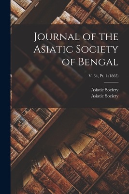 Journal of the Asiatic Society of Bengal; v. 34, pt. 1 (1865) - Calcutta India Asiatick Society (Creator)