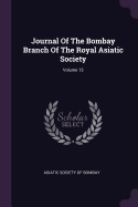 Journal of the Bombay Branch of the Royal Asiatic Society; Volume 15