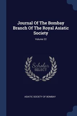 Journal Of The Bombay Branch Of The Royal Asiatic Society; Volume 22 - Asiatic Society of Bombay (Creator)