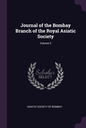 Journal of the Bombay Branch of the Royal Asiatic Society; Volume 5