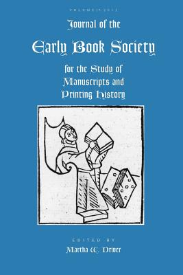 Journal of the Early Book Society Vol 15: For the Study of Manuscripts and Printing History - Driver, Martha W (Editor)