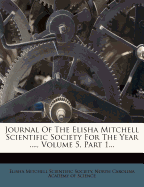 Journal of the Elisha Mitchell Scientific Society for the Year ...., Volume 5, Part 1