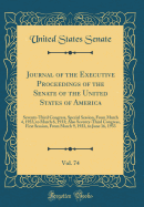 Journal of the Executive Proceedings of the Senate of the United States of America, Vol. 74: Seventy-Third Congress, Special Session, from March 4, 1933, to March 6, 1933; Also Seventy-Third Congress, First Session, from March 9, 1933, to June 16, 1933