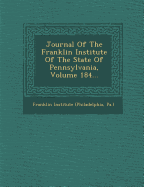 Journal of the Franklin Institute of the State of Pennsylvania, Volume 184...