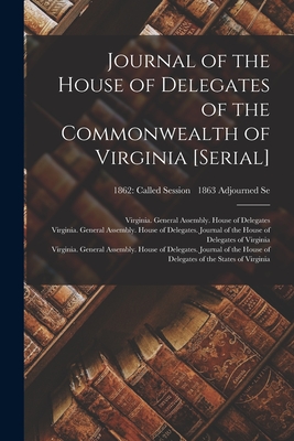 Journal of the House of Delegates of the Commonwealth of Virginia [serial]; 1862: called session 1863 adjourned se - Virginia General Assembly House of (Creator)