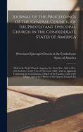 Journal of the Proceedings of the General Council of the Protestant Episcopal Church in the Confederate States of America: Held in St. Paul's Church, Augusta, Ga. From Nov. 12th to Nov. 22d, Inclusive, in the Year of Our Lord, 1862: With an Appendix...