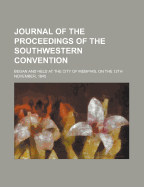 Journal of the Proceedings of the Southwestern Convention: Began and Held at the City of Memphis, on the 12th November, 1845