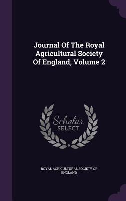 Journal Of The Royal Agricultural Society Of England, Volume 2 - Royal Agricultural Society of England (Creator)