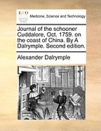Journal of the Schooner Cuddalore, Oct. 1759. on the Coast of China. by a Dalrymple. Second Edition