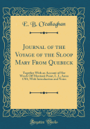 Journal of the Voyage of the Sloop Mary from Quebeck: Together with an Account of Her Wreck Off Montauk Point, L. I., Anno 1701; With Introduction and Notes (Classic Reprint)