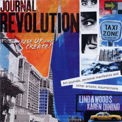 Journal Revolution: Rise Up & Create! Art Journals, Personal Manifestos and Other Artistic Insurrections - Woods, Linda, and Dinino, Karen