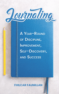 Journaling: A Year-Round of Discipline, Improvement, Self-Discovery, and Success