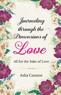 Journaling Through The Dimensions Of Love: All For The Sake Of Love