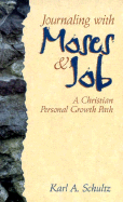 Journaling with Moses and Job: A Christian Personal Growth Path - Schultz, Karl A