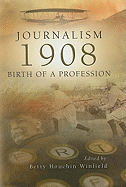 Journalism 1908: Birth of a Profession