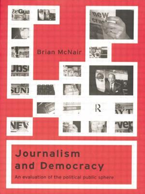 Journalism and Democracy: An Evaluation of the Political Public Sphere - McNair, Brian