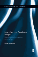 Journalism and Eyewitness Images: Digital Media, Participation, and Conflict