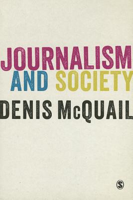 Journalism and Society - McQuail, Denis, MA, PhD
