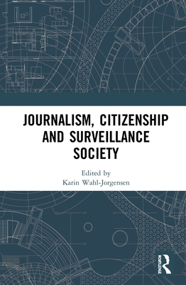 Journalism, Citizenship and Surveillance Society - Wahl-Jorgensen, Karin (Editor)