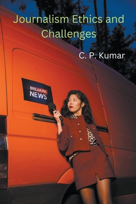 Journalism Ethics and Challenges - Kumar, C P