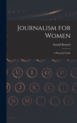 Journalism for Women: A Practical Guide - Bennett, Arnold