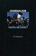 Journalism: Truth or Dare?